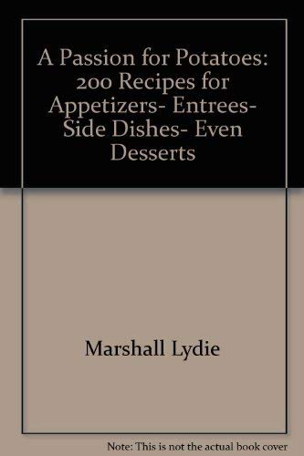 Stock image for A Passion for Potatoes : 200 Recipes for Appetizers, Entrees, Side Dishes, Even Desserts for sale by Better World Books