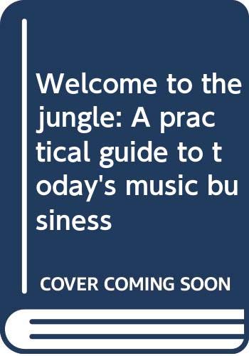 9780060553326: Welcome to the Jungle: A Practical Guide to Today's Music Business