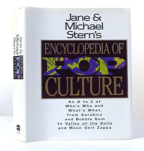 Stock image for Jane & Michael Stern's Encyclopedia of Pop Culture: An A to Z Guide to Who's Who and What's What, from Aerobics and Bubble Gum to Valley of the Dolls for sale by Wonder Book