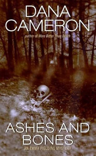 Ashes and Bones (An Emma Fielding Mysteries, No. 6) (9780060554675) by Cameron, Dana