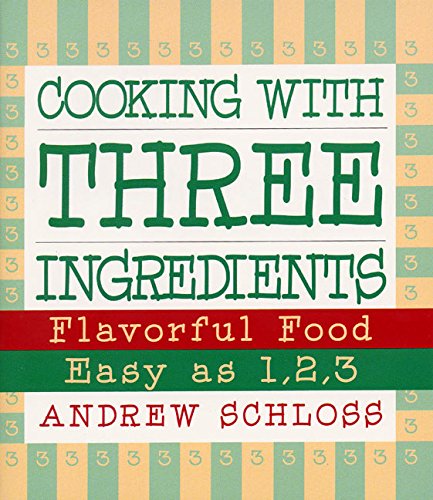 9780060555016: Cooking With Three Ingredients: Flavorful Food, Easy As 1, 2, 3