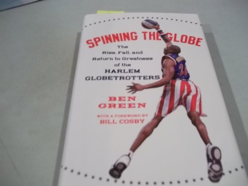 9780060555498: Spinning The Globe: The Rise, Fall, And Return To Greatness Of The Harlem Globetrotters
