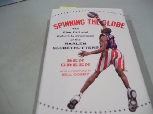 Stock image for Spinning the Globe : The Rise, Fall, and Return to Greatness of the Harlem Globetrotters for sale by Better World Books: West