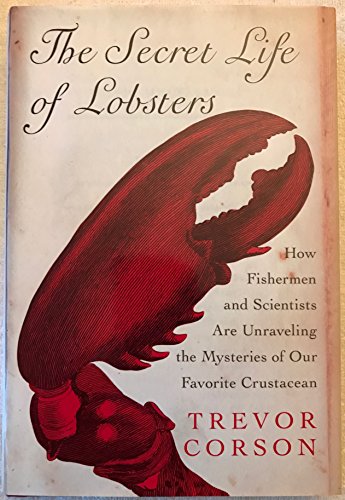 Stock image for The Secret Life of Lobsters: How Fishermen and Scientists Are Unraveling the Mysteries of Our Favorite Crustacean for sale by Wonder Book