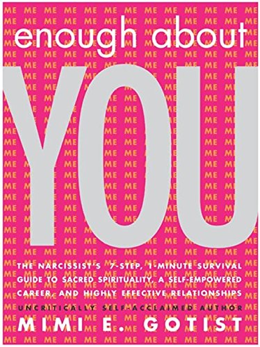 Stock image for Enough About You: The Narcissist's 7-Step, 1-Minute Survival Guide to Sacred Spirituality, a Self-Empowered Career, and Highly Effective Relationships for sale by HPB-Diamond