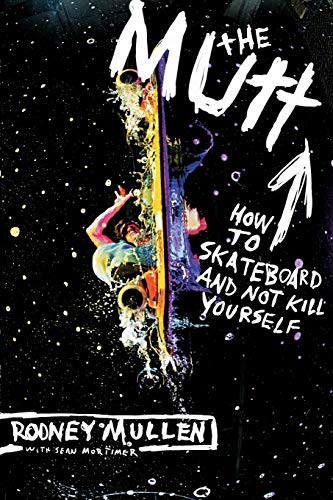 The Mutt : How to Skateboard and Not Kill Yourself - Rodney Mullen