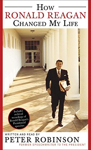 How Ronald Reagan Changed My Life - Robinson, Peter