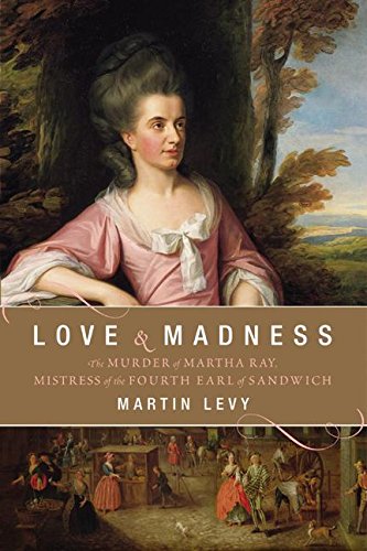 Beispielbild fr Love and Madness: The Murder of Martha Ray, Mistress of the Fourth Earl of Sandwich zum Verkauf von Books to Die For