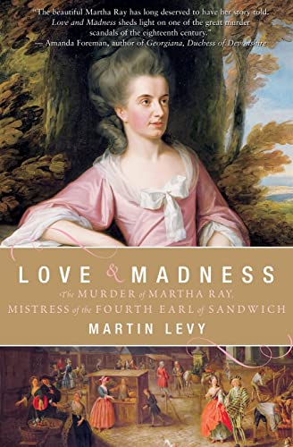 9780060559755: Love & Madness: The Murder of Martha Ray, Mistress of the Fourth Earl of Sandwich