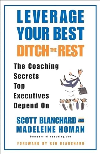 Imagen de archivo de Leverage Your Best, Ditch the Rest : The Coaching Secrets Top Executives Depend On a la venta por Gulf Coast Books