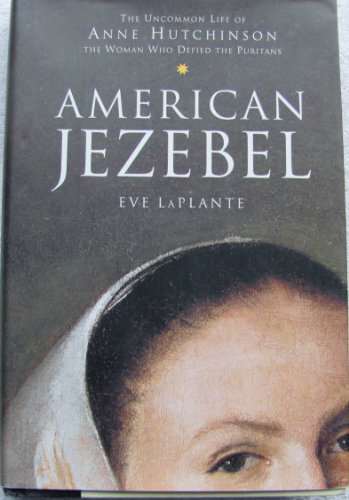 Beispielbild fr American Jezebel : The Uncommon Life of Anne Hutchinson, the Woman Who Defied the Puritans zum Verkauf von Better World Books