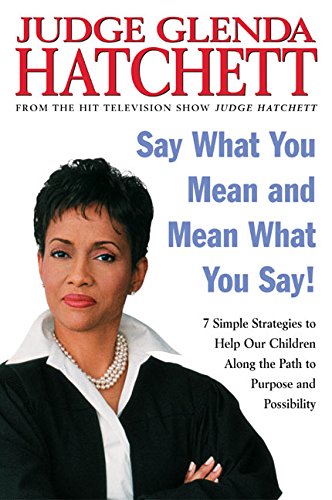 Beispielbild fr Say What You Mean and Mean What You Say! : 7 Simple Strategies to Help Our Children along the Path to Purpose and Possibility zum Verkauf von Better World Books