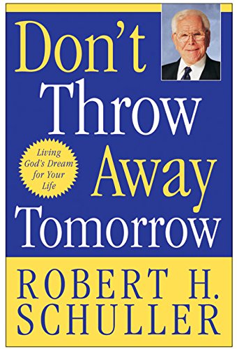 9780060563424: Don't Throw Away Tomorrow: Living God's Dream for Your Life