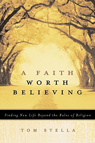 Stock image for A Faith Worth Believing: Finding New Life Beyond the Rules of Religion for sale by West With The Night