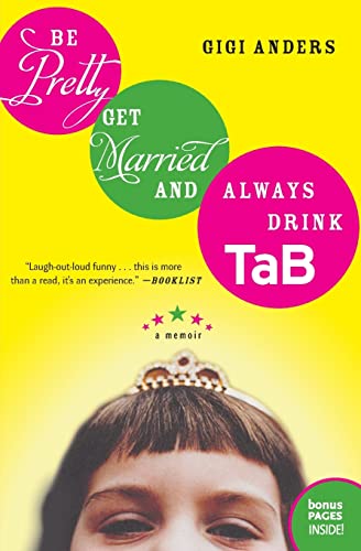 Beispielbild fr Be Pretty, Get Married, and Always Drink TaB : A Memoir zum Verkauf von Better World Books