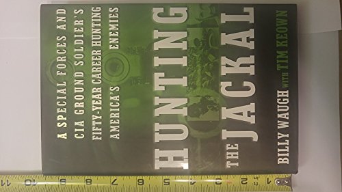 9780060564094: Hunting the Jackal: A Special Forces and CIA Ground Soldier's Fifty-Year Career Hunting America's Enemies