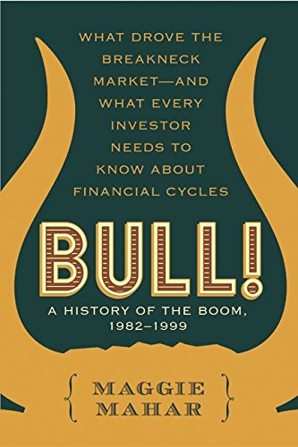 Beispielbild fr Bull! : A History of the Boom, 1982-1999: What drove the Breakneck Market--and What Every Investor Needs to Know About Financial Cycles zum Verkauf von ZBK Books