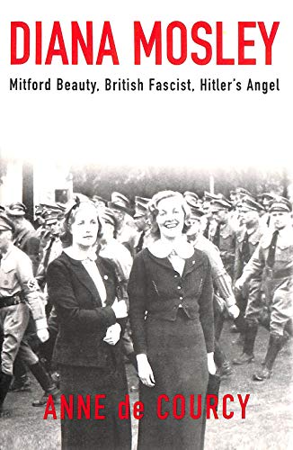 Stock image for Diana Mosley: Mitford Beauty, British Fascist, Hitler's Angel for sale by Wonder Book