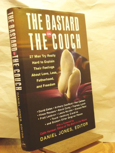 9780060565343: The Bastard on the Couch: 27 Men Try Really Hard to Explain Their Feelings About Love, Loss, Fatherhood, and Freedom