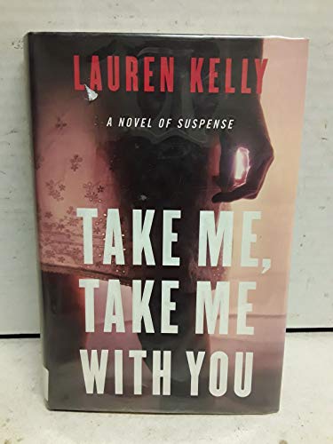 Stock image for Take Me, Take Me With You: A Novel Of Suspense for sale by Twinwillow Books
