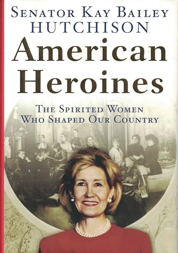 Imagen de archivo de American Heroines, the Spirited Women Who Shaped Our Country a la venta por The Book Lovers