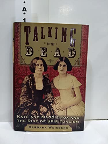 Beispielbild fr Talking to the Dead : Kate and Maggie Fox and the Rise of Spiritualism zum Verkauf von Better World Books