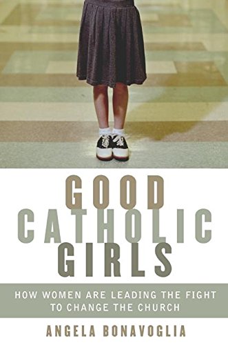 Beispielbild fr Good Catholic Girls : How Women Are Leading the Fight to Change the Church zum Verkauf von Better World Books