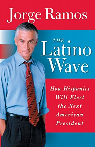 Stock image for The Latino Wave: How Hispanics Will Elect the Next American President for sale by Wonder Book