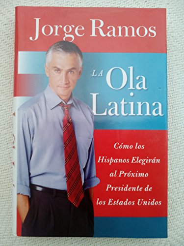 Beispielbild fr La Ola Latina : Como Los Hispanos Elegiran Al Proximo Presidente de Los Estados Unidos zum Verkauf von Better World Books