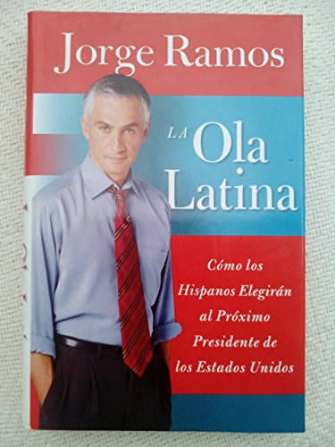 Stock image for Ola Latina, La: Como los Hispanos Elegiran al Proximo Presidente de los Estados Unidos (Spanish Edition) for sale by SecondSale