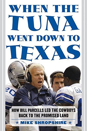 9780060572112: When the Tuna Went Down to Texas: How Bill Parcells Led the Cowboys Back to the Promised Land