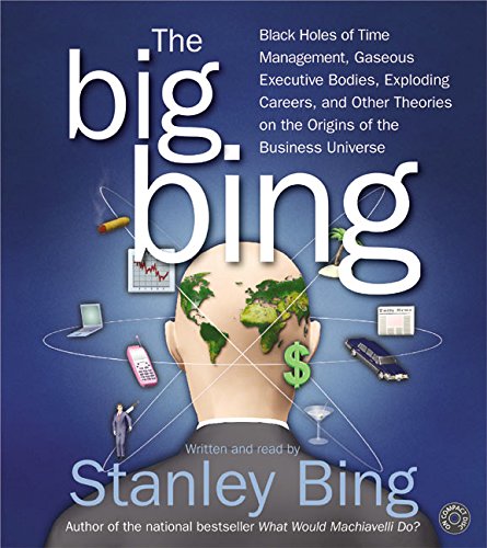 Stock image for The Big Bing: Black Holes of Time Management, Gaseous Executive Bodies, Exploding Careers, and Other Theories on the Origins of the Business Universe for sale by The Yard Sale Store