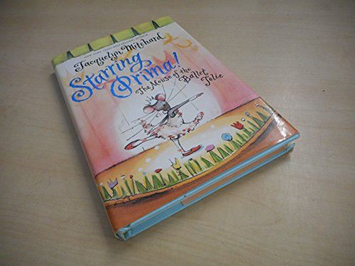 Imagen de archivo de Starring Prima! : The Mouse of the Ballet Jolie a la venta por Better World Books