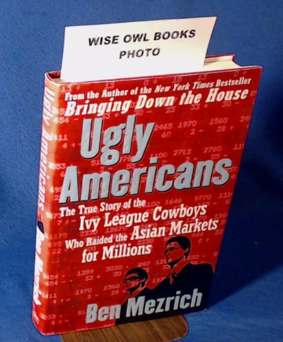 Beispielbild fr Ugly Americans: The True Story of the Ivy League Cowboys Who Raided the Asian Markets for Millions zum Verkauf von Wonder Book