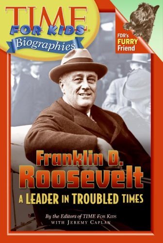 Franklin D. Roosevelt: A Leader In Troubled Times (Time for Kids: Biographies) (9780060576165) by Caplan, Jeremy; Time For Kids