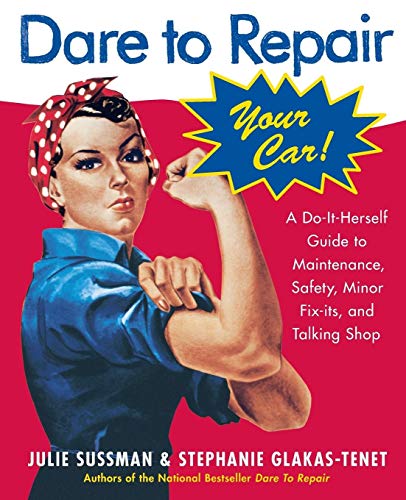 9780060577001: Dare To Repair Your Car: A Do-it-herself Guide To Maintenance, Safety, And Minor Fix-its, and Talking Shop