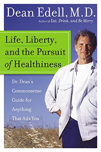 9780060577230: Life, Liberty, and the Pursuit of Healthiness: Dr. Dean's Commonsense Guide for Anything That Ails You