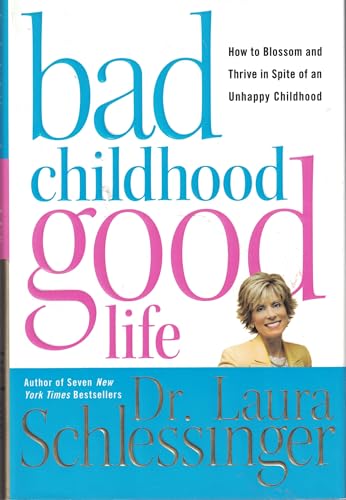 9780060577865: Bad Childhood---Good Life: How to Blossom And Thrive in Spite of an Unhappy Childhood