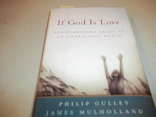 Stock image for If God Is Love: Rediscovering Grace in an Ungracious World (Gulley, Philip) for sale by Gulf Coast Books