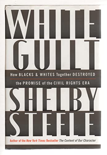 Imagen de archivo de White Guilt: How Blacks and Whites Together Destroyed the Promise of the Civil Rights Era a la venta por SecondSale
