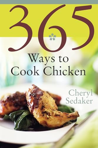 Stock image for 365 Ways to Cook Chicken: Simply the Best Chicken Recipes You'll Find Anywhere! for sale by Once Upon A Time Books