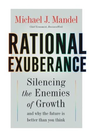 Beispielbild fr Rational Exuberance : Silencing the Enemies of Growth and Why the Future Is Better Than You Think zum Verkauf von Better World Books