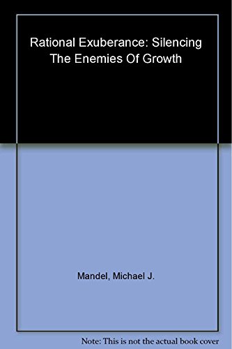 Imagen de archivo de Rational Exuberance : Silencing the Enemies of Growth and Why the Future Is Better Than You Think a la venta por Better World Books