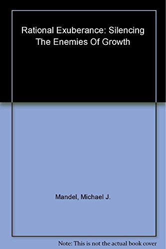 Stock image for Rational Exuberance : Silencing the Enemies of Growth and Why the Future Is Better Than You Think for sale by Better World Books