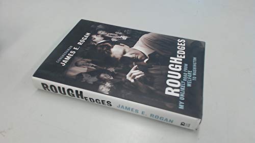 Rough Edges: My Unlikely Road from Welfare to Washington (9780060580599) by Rogan, James E.