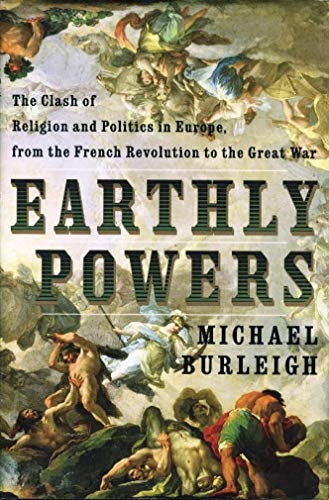 Imagen de archivo de Earthly Powers: The Clash of Religion and Politics in Europe, from the French Revolution to the Great War a la venta por ThriftBooks-Atlanta