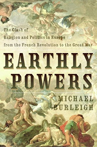 9780060580933: Earthly Powers: The Clash of Religion and Politics in Europe from the French Revolution to the Great War