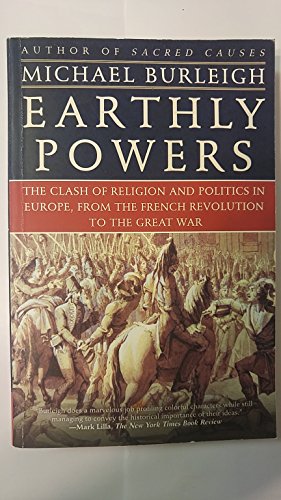 Imagen de archivo de Earthly Powers: The Clash of Religion and Politics in Europe, from the French Revolution to the Great War a la venta por Wonder Book