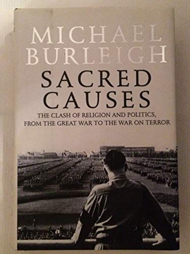 9780060580957: Sacred Causes: The Clash of Religion and Politics, from the Great War to the War on Terror