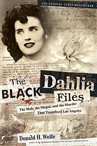 Imagen de archivo de The Black Dahlia Files: The Mob, the Mogul, and the Murder That Transfixed Los Angeles a la venta por BookOutlet